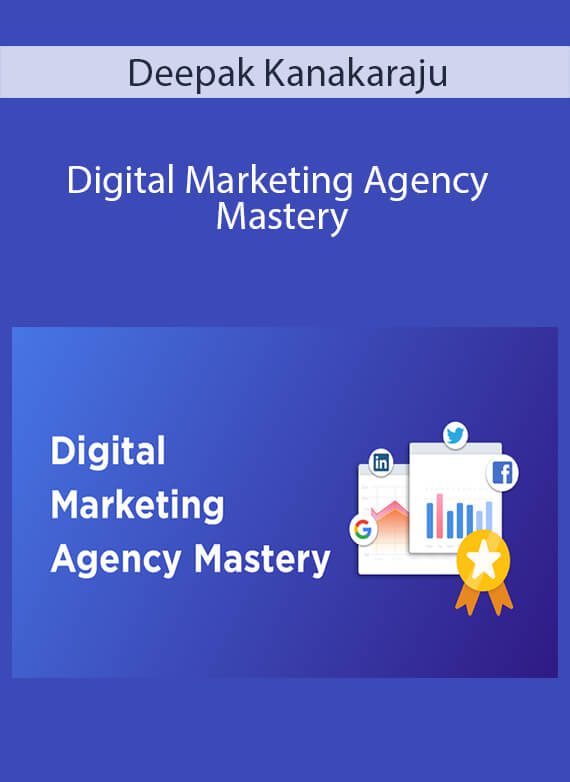 Deepak Kanakaraju - Digital Marketing Agency Mastery