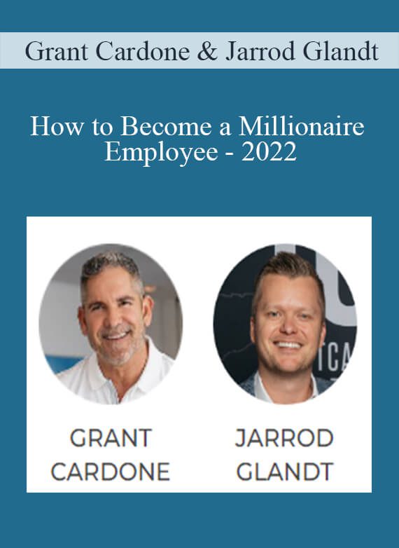 Grant Cardone & Jarrod Glandt - How to Become a Millionaire Employee - 2022