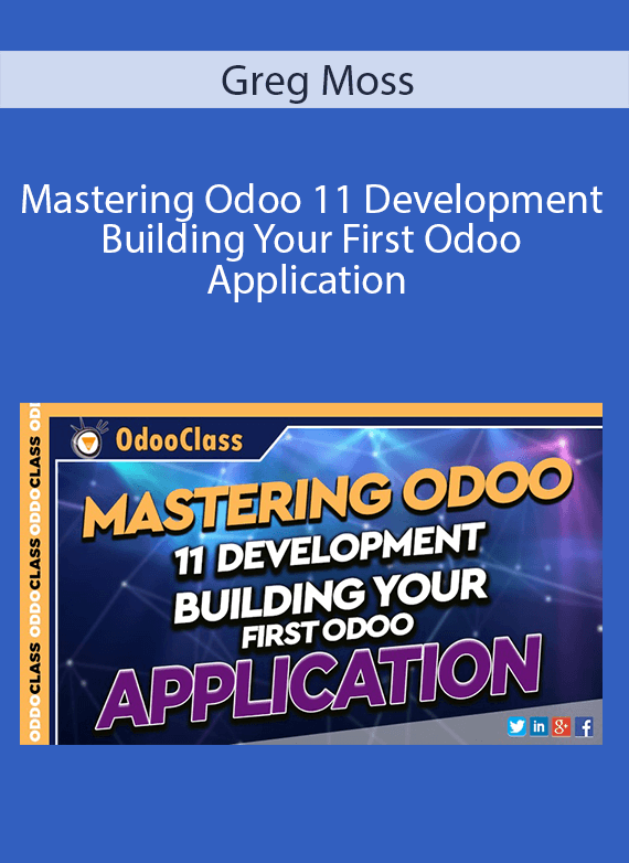 Greg Moss - Mastering Odoo 11 Development - Building Your First Odoo Application