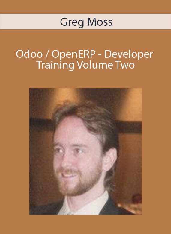 Greg Moss - Odoo OpenERP - Developer Training Volume Two