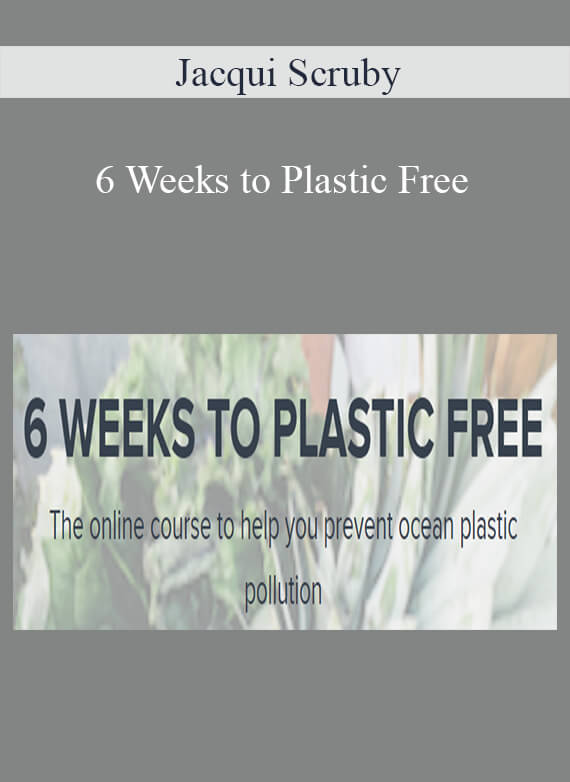 Jacqui Scruby - 6 Weeks to Plastic Free