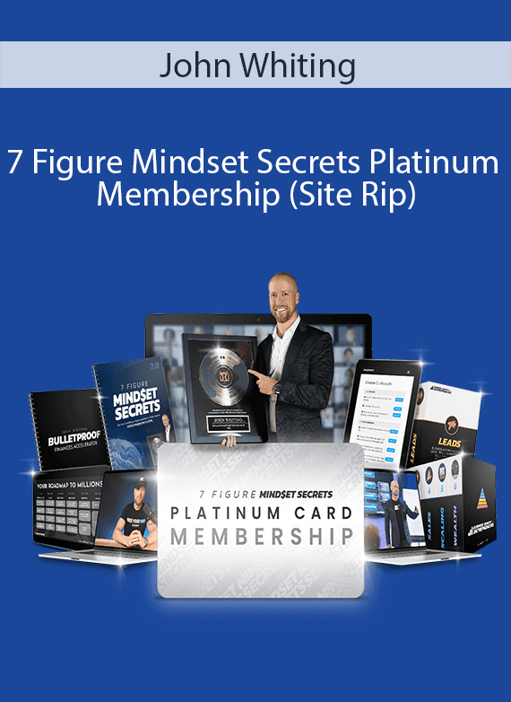John Whiting - 7 Figure Mindset Secrets Platinum Membership (Site Rip)