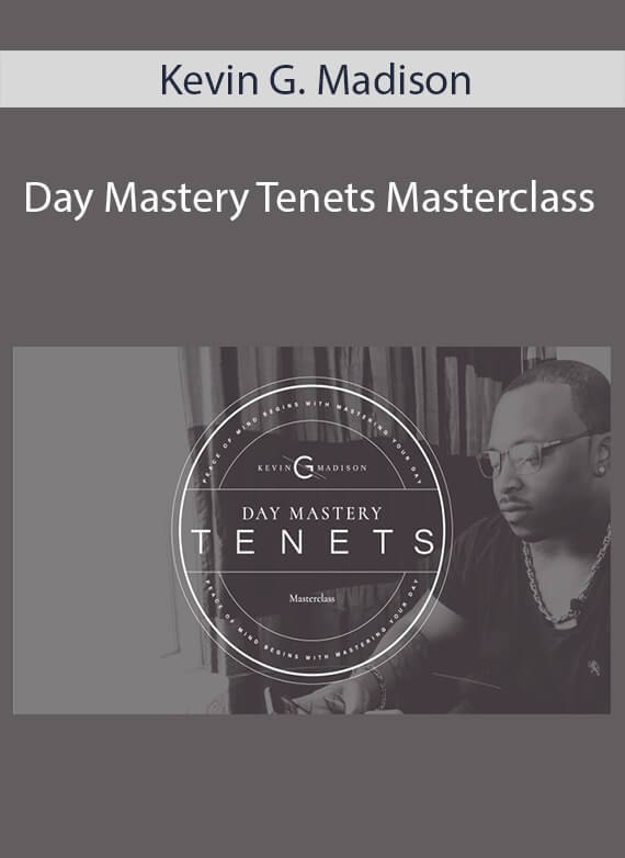 Kevin G. Madison - Day Mastery Tenets Masterclass