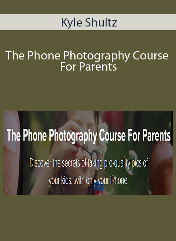 Kyle Shultz - The Phone Photography Course For Parents