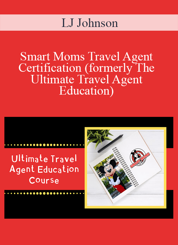 LJ Johnson - Smart Moms Travel Agent Certification (formerly The Ultimate Travel Agent Education)