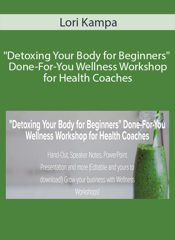 Lori Kampa - Detoxing Your Body for Beginners Done-For-You Wellness Workshop for Health Coaches