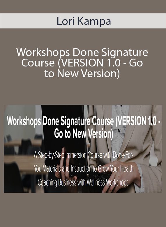 Lori Kampa - Workshops Done Signature Course (VERSION 1.0 - Go to New Version)
