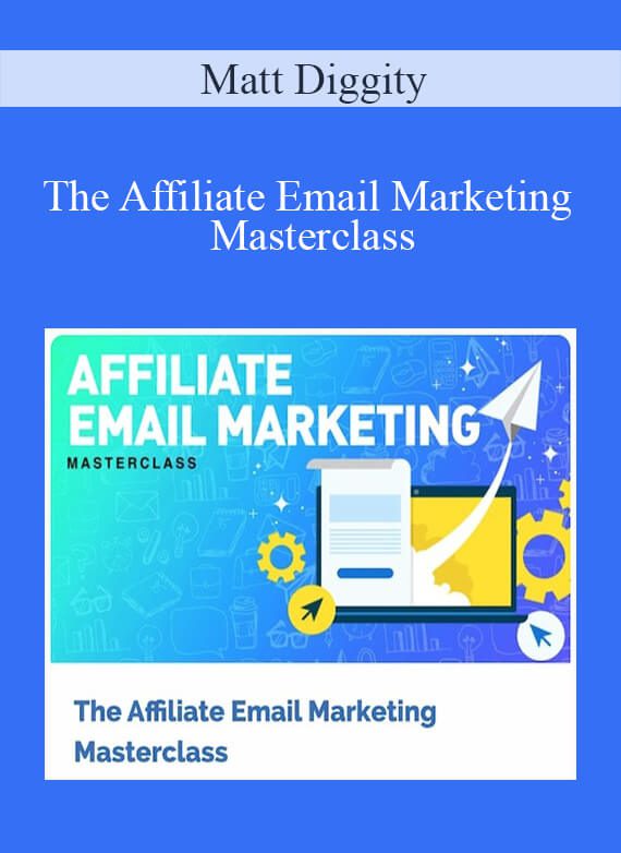 Matt Diggity - The Affiliate Email Marketing Masterclass