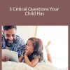 Meg Meeker, MD - 3 Critical Questions Your Child Has