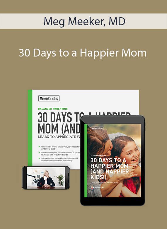 Meg Meeker, MD - 30 Days to a Happier Mom