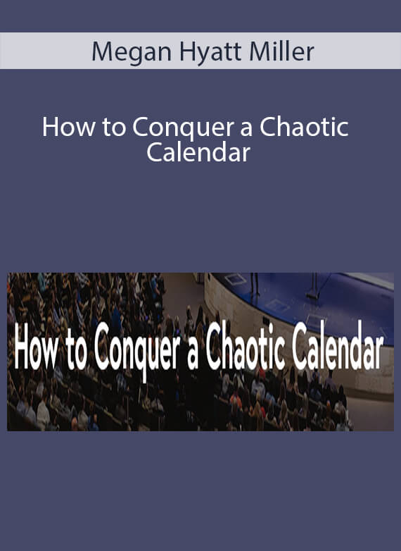Megan Hyatt Miller - How to Conquer a Chaotic Calendar