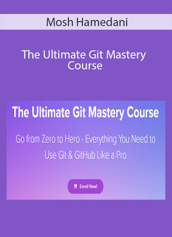 Mosh Hamedani - The Ultimate Git Mastery Course