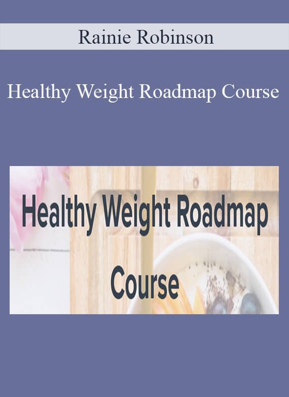 Rainie Robinson - Healthy Weight Roadmap Course