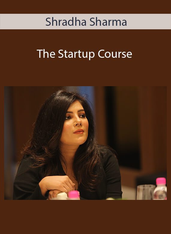 Shradha Sharma - The Startup Course