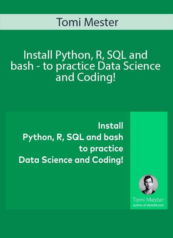 Tomi Mester - Install Python, R, SQL and bash - to practice Data Science and Coding!