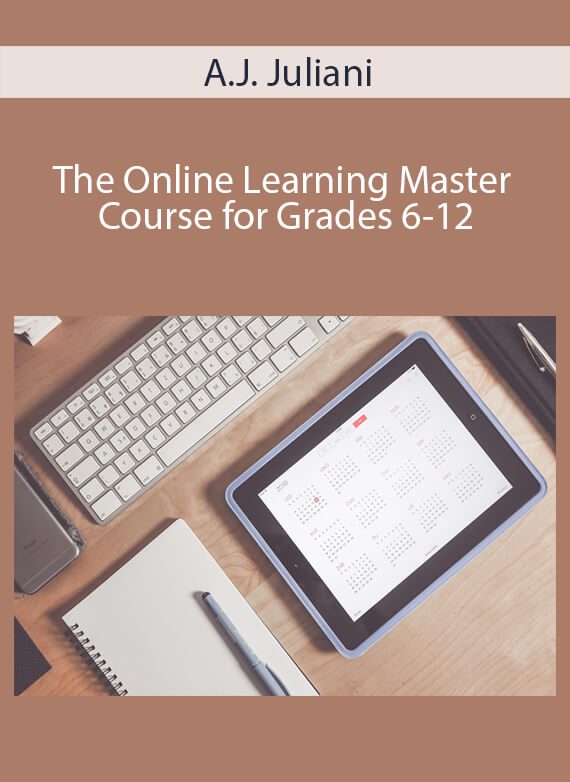 A.J. Juliani - The Online Learning Master Course for Grades 6-12