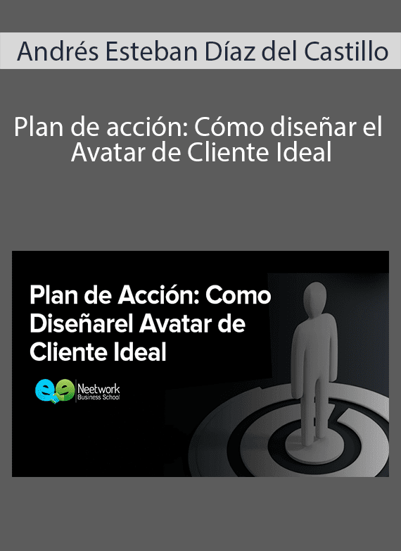 Andrés Esteban Díaz del Castillo - Plan de acción Cómo diseñar el Avatar de Cliente Ideal