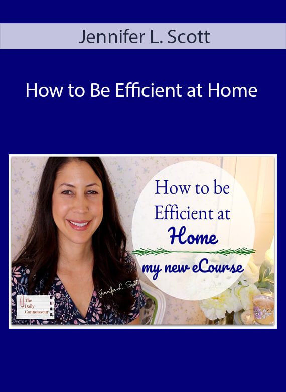 Jennifer L. Scott - How to Be Efficient at Home