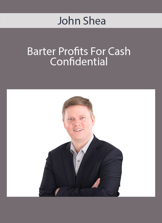John Shea - Barter Profits For Cash Confidential