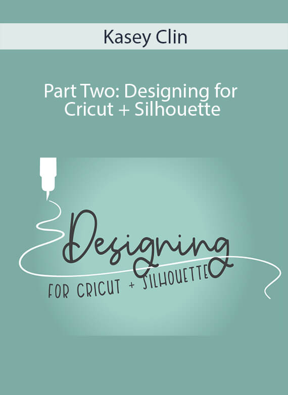 Kasey Clin - Part Two Designing for Cricut + Silhouette