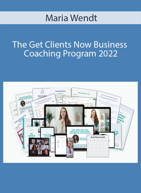 Maria Wendt - The Get Clients Now Business Coaching Program 2022