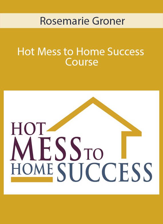 Rosemarie Groner - Hot Mess to Home Success Course