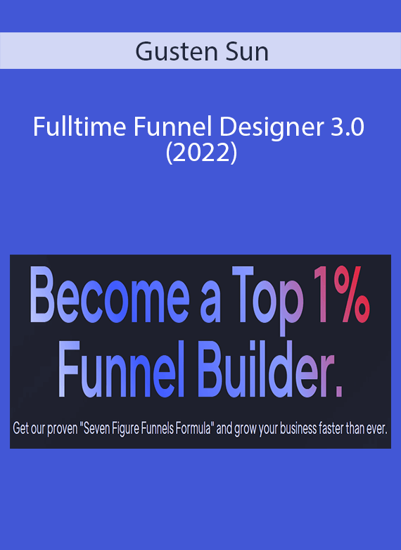 Gusten Sun - Fulltime Funnel Designer 3.0 (2022)