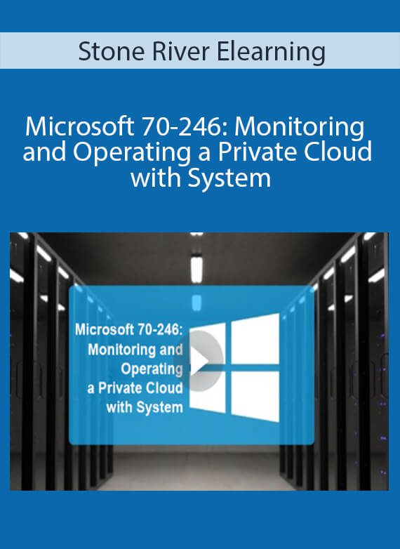 Stone River Elearning - Microsoft 70-246 Monitoring and Operating a Private Cloud with System