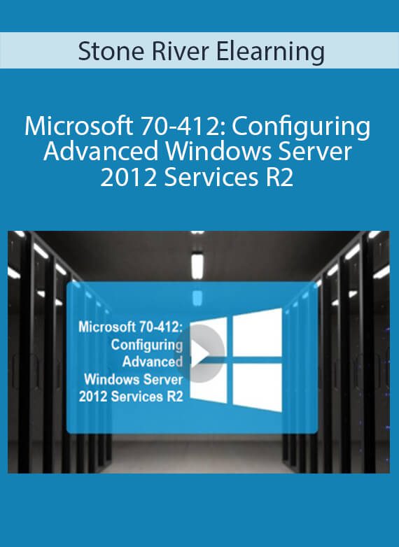 Stone River Elearning - Microsoft 70-412 Configuring Advanced Windows Server 2012 Services R2