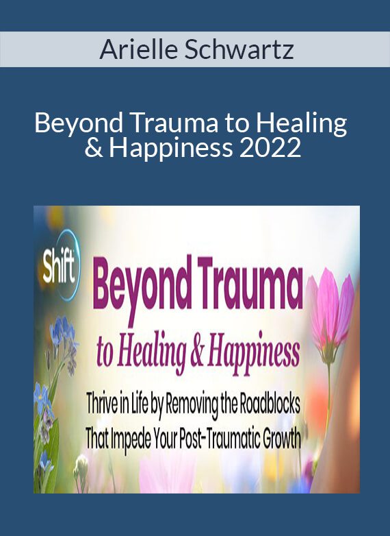 Arielle Schwartz - Beyond Trauma to Healing & Happiness 2022