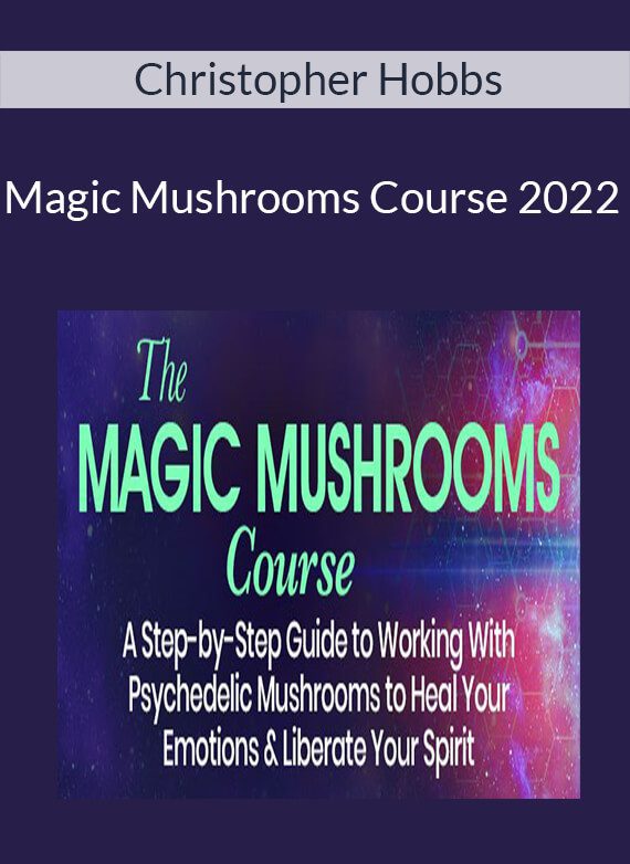 Christopher Hobbs - Magic Mushrooms Course 2022