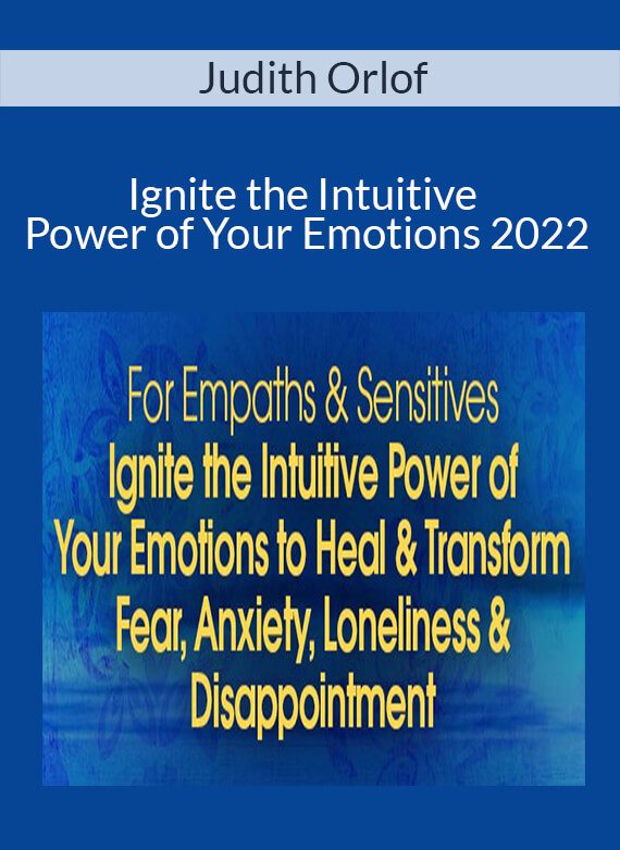 Judith Orlof - Ignite the Intuitive Power of Your Emotions 2022