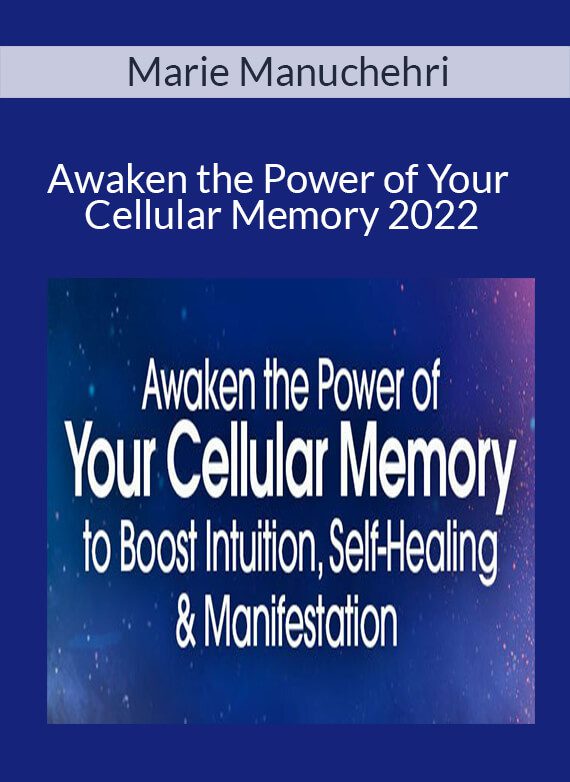 Marie Manuchehri - Awaken the Power of Your Cellular Memory 2022