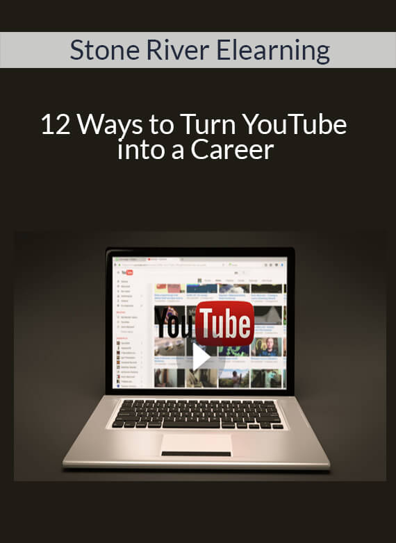 Stone River Elearning - 12 Ways to Turn YouTube into a Career