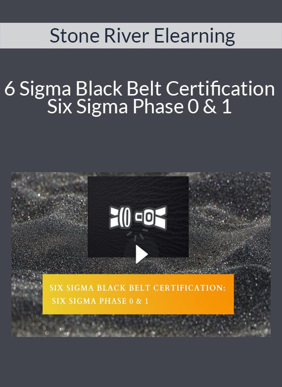 Stone River Elearning - Six Sigma Black Belt Certification Six Sigma Phase 0 & 1