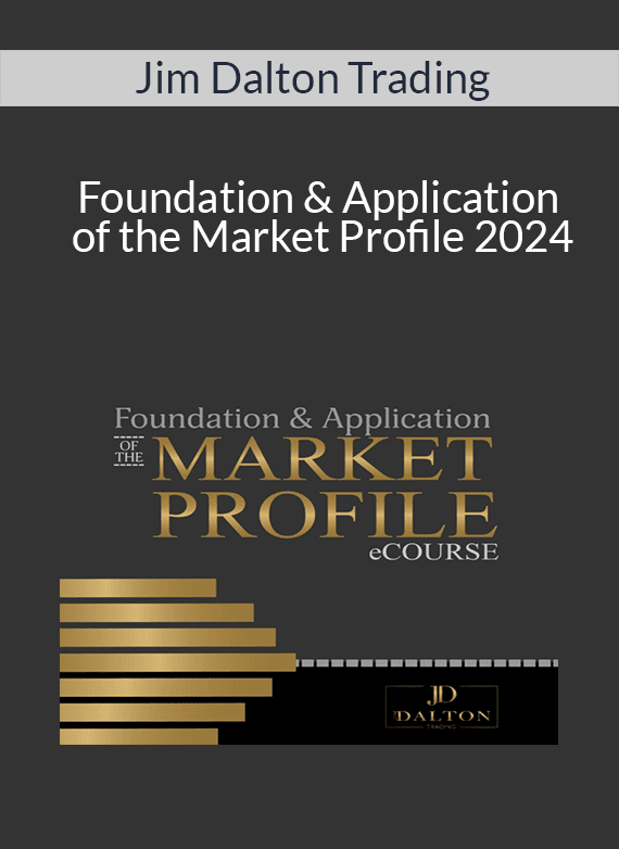 Jim Dalton Trading - Foundation & Application of the Market Profile 2024